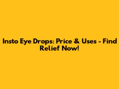 Insto Eye Drops: Price & Uses - Find Relief Now!