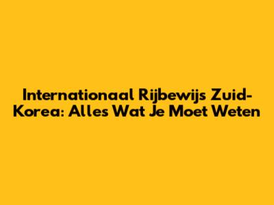 Internationaal Rijbewijs Zuid-Korea: Alles Wat Je Moet Weten