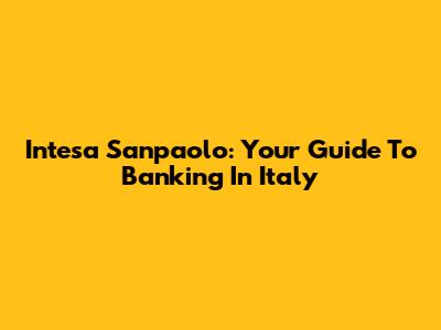 Intesa Sanpaolo: Your Guide To Banking In Italy