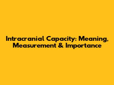 Intracranial Capacity: Meaning, Measurement & Importance