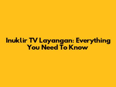 Inuklir TV Layangan: Everything You Need To Know