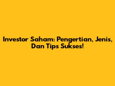 Investor Saham: Pengertian, Jenis, Dan Tips Sukses!