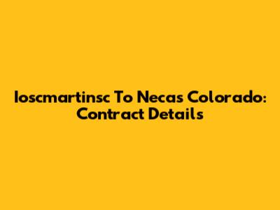 Ioscmartinsc To Necas Colorado: Contract Details
