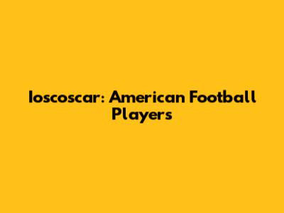 Ioscoscar: American Football Players