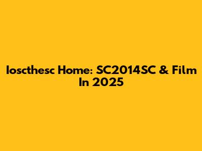 Ioscthesc Home: SC2014SC & Film In 2025
