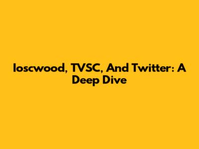 Ioscwood, TVSC, And Twitter: A Deep Dive