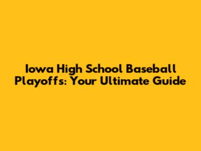 Iowa High School Baseball Playoffs: Your Ultimate Guide