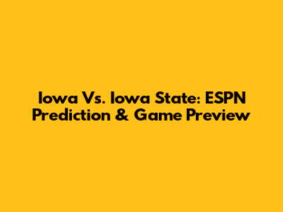 Iowa Vs. Iowa State: ESPN Prediction & Game Preview