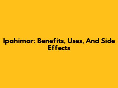 Ipahimar: Benefits, Uses, And Side Effects
