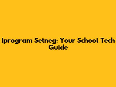Iprogram Setneg: Your School Tech Guide