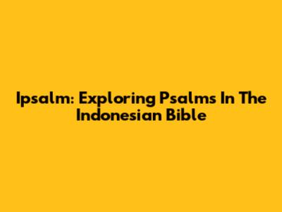 Ipsalm: Exploring Psalms In The Indonesian Bible
