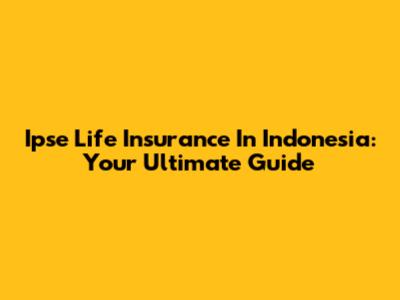 Ipse Life Insurance In Indonesia: Your Ultimate Guide
