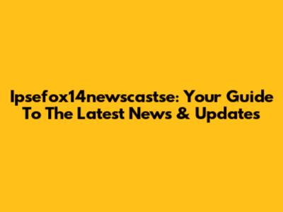Ipsefox14newscastse: Your Guide To The Latest News & Updates