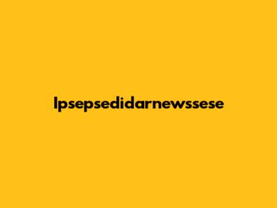 Ipsepsedidarnewssese