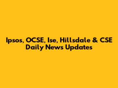 Ipsos, OCSE, Ise, Hillsdale & CSE Daily News Updates