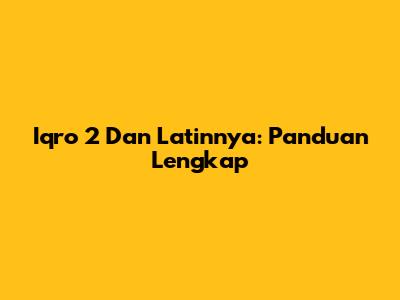 Iqro 2 Dan Latinnya: Panduan Lengkap