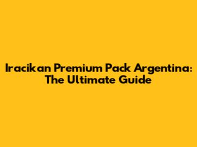 Iracikan Premium Pack Argentina: The Ultimate Guide