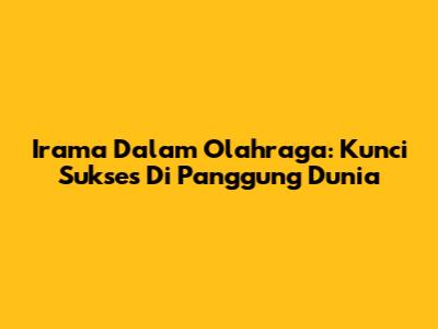 Irama Dalam Olahraga: Kunci Sukses Di Panggung Dunia