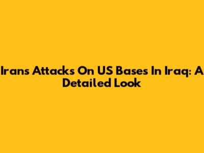 Iran's Attacks On US Bases In Iraq: A Detailed Look