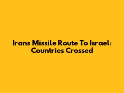 Iran's Missile Route To Israel: Countries Crossed