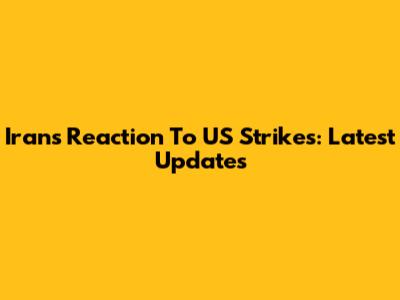 Iran's Reaction To US Strikes: Latest Updates