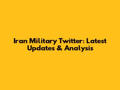 Iran Military Twitter: Latest Updates & Analysis