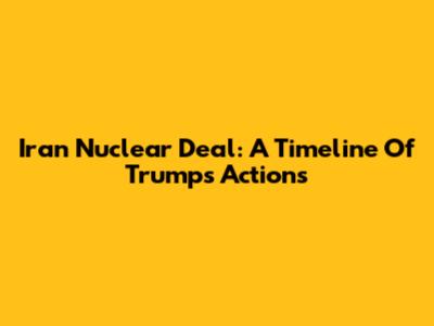 Iran Nuclear Deal: A Timeline Of Trump's Actions