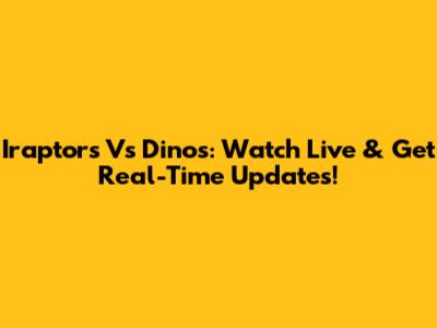 Iraptors Vs Dinos: Watch Live & Get Real-Time Updates!