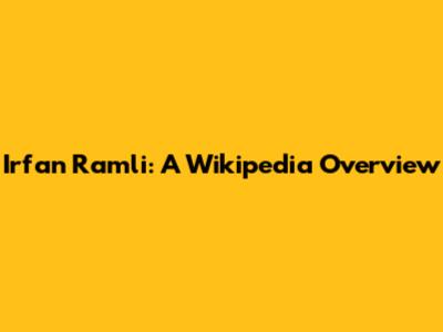 Irfan Ramli: A Wikipedia Overview