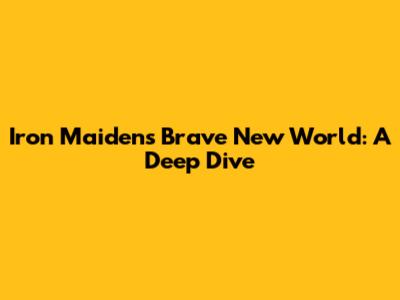 Iron Maiden's Brave New World: A Deep Dive