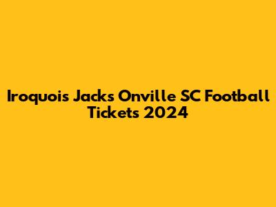 Iroquois Jacks Onville SC Football Tickets 2024