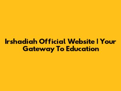 Irshadiah Official Website | Your Gateway To Education