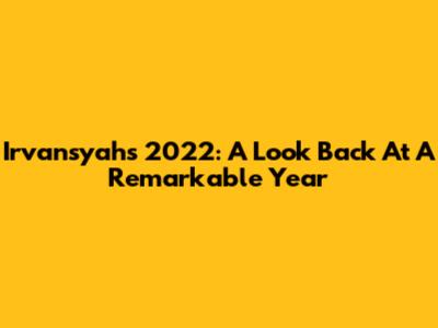 Irvansyah's 2022: A Look Back At A Remarkable Year