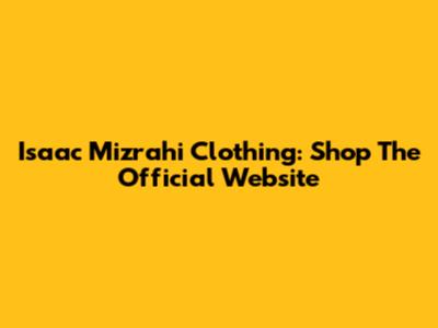 Isaac Mizrahi Clothing: Shop The Official Website