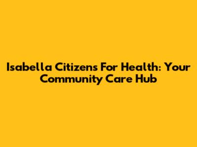 Isabella Citizens For Health: Your Community Care Hub