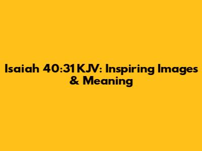 Isaiah 40:31 KJV: Inspiring Images & Meaning