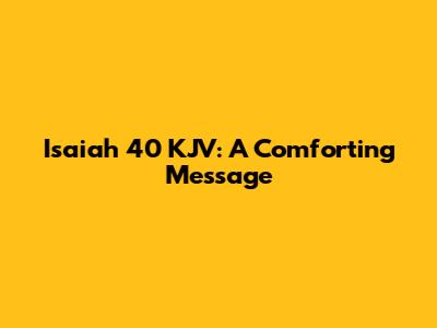 Isaiah 40 KJV: A Comforting Message