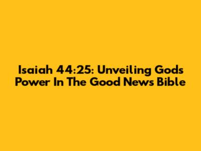 Isaiah 44:25: Unveiling God's Power In The Good News Bible