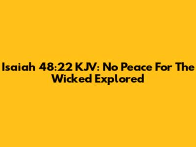 Isaiah 48:22 KJV: No Peace For The Wicked Explored