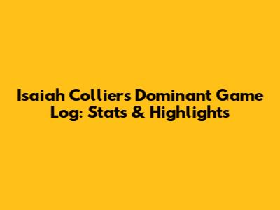 Isaiah Collier's Dominant Game Log: Stats & Highlights