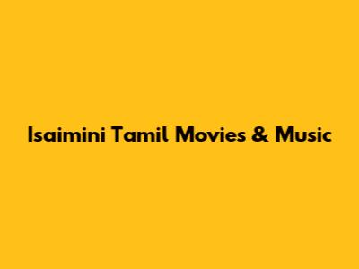 Isaimini Tamil Movies & Music