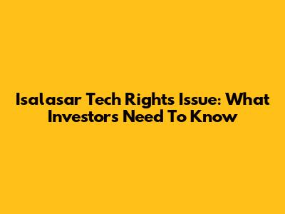 Isalasar Tech Rights Issue: What Investors Need To Know