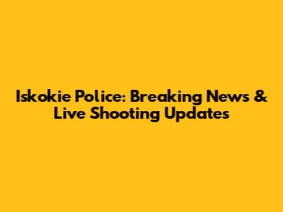 Iskokie Police: Breaking News & Live Shooting Updates