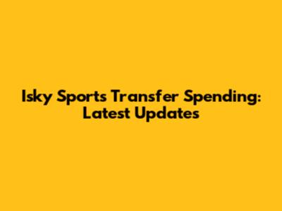 Isky Sports Transfer Spending: Latest Updates