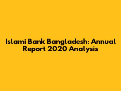 Islami Bank Bangladesh: Annual Report 2020 Analysis