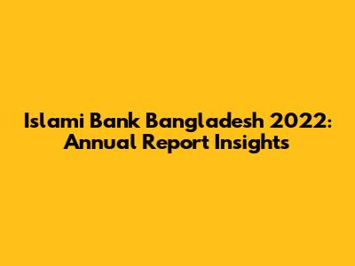 Islami Bank Bangladesh 2022: Annual Report Insights
