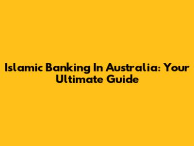 Islamic Banking In Australia: Your Ultimate Guide