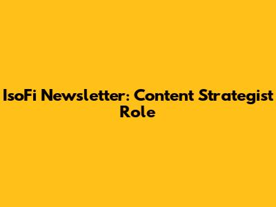 IsoFi Newsletter: Content Strategist Role
