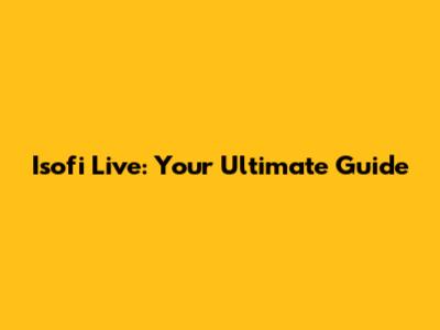 Isofi Live: Your Ultimate Guide