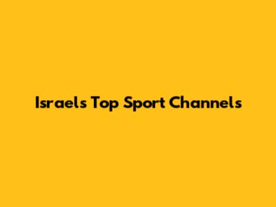 Israel's Top Sport Channels